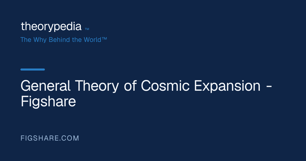 General Theory of Cosmic Expansion - Figshare | Theorypedia