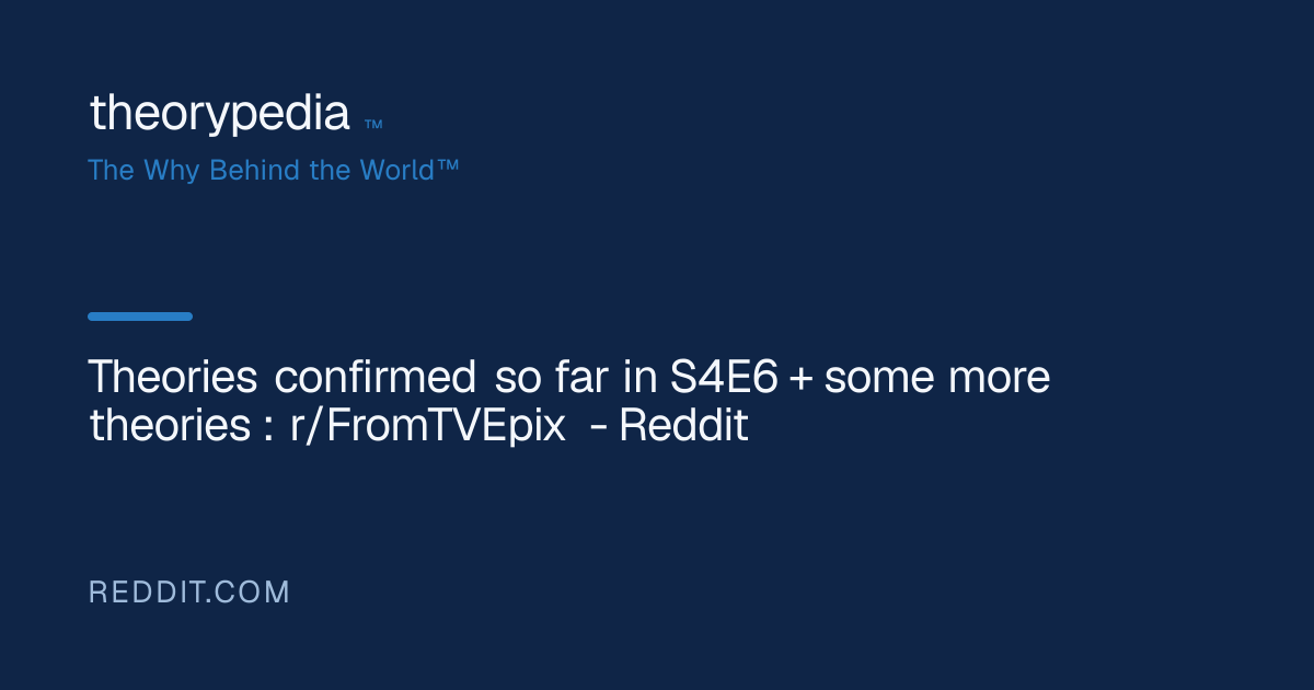 Theories confirmed so far in S4E6 + some more theories : r/FromTVEpix ...